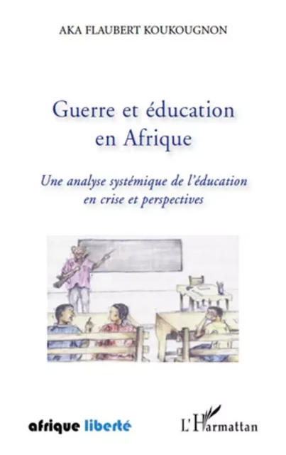 Guerre et éducation en Afrique - Aka Flaubert Koukougnon - Editions L'Harmattan