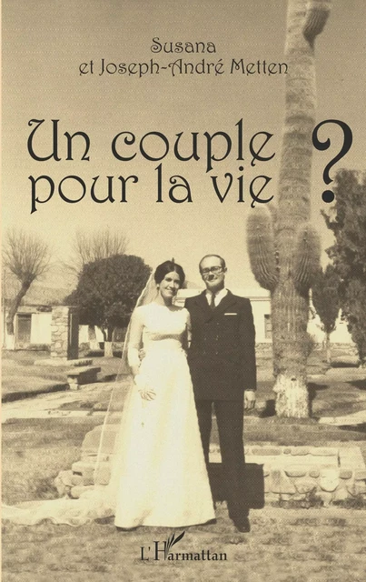 Un couple pour la vie ? - Joseph-André Metten, Susana Metten - Editions L'Harmattan