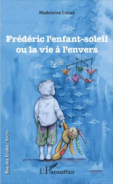 Frédéric l'enfant-soleil ou la vie à l'envers - Madeleine Covas - Editions L'Harmattan