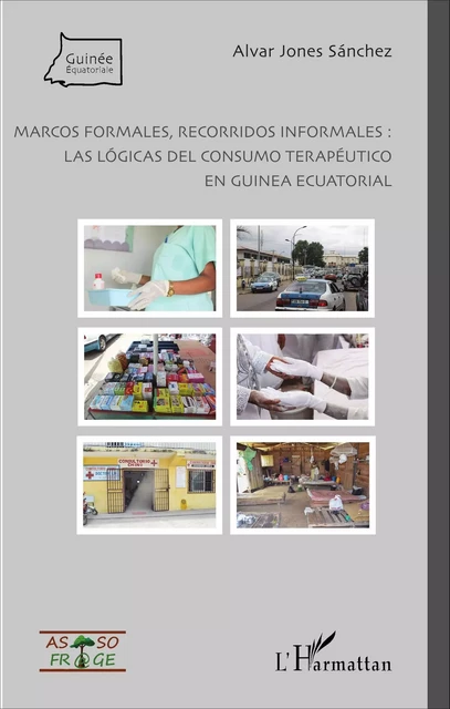 Marcos formales, recorridos informales : las lógicas del consumo terapéutico en Guinea Ecuatorial - Alvar Jones Sánchez - Editions L'Harmattan