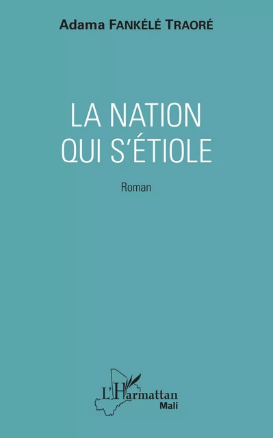 La nation qui s'étiole - Adama Fankélé Traoré - Editions L'Harmattan