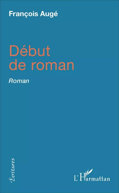 Début de roman - François Augé - Editions L'Harmattan