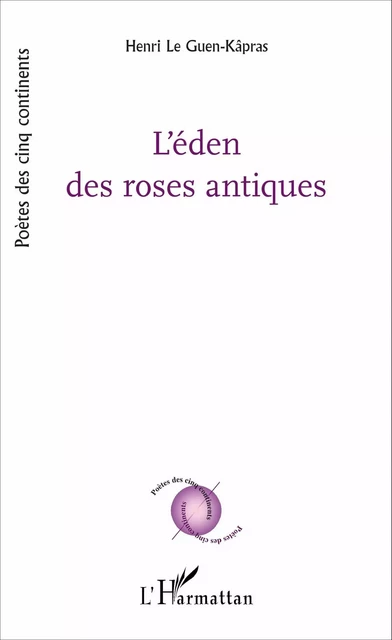 L'éden des roses antiques - Henri Le Guen-Kâpras - Editions L'Harmattan