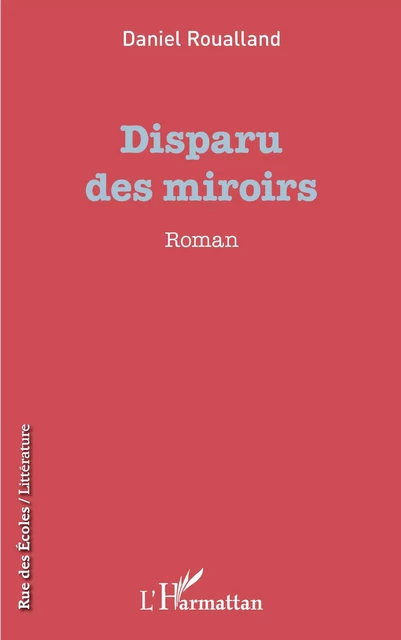 Disparu des miroirs - Daniel Roualland - Editions L'Harmattan