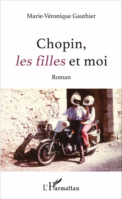 Chopin, <em>les filles</em> et moi - Marie-Véronique Gauthier - Editions L'Harmattan