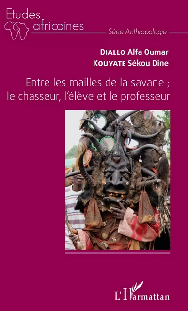 Entre les mailles de la savane ; le chasseur, l'élève et le professeur - Alfa Oumar Diallo, Sékou Dine Kouyate - Editions L'Harmattan