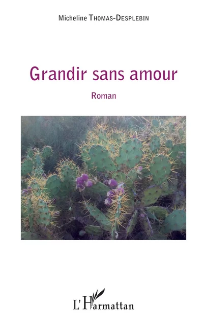 Grandir sans amour - Micheline Thomas Desplebin - Editions L'Harmattan