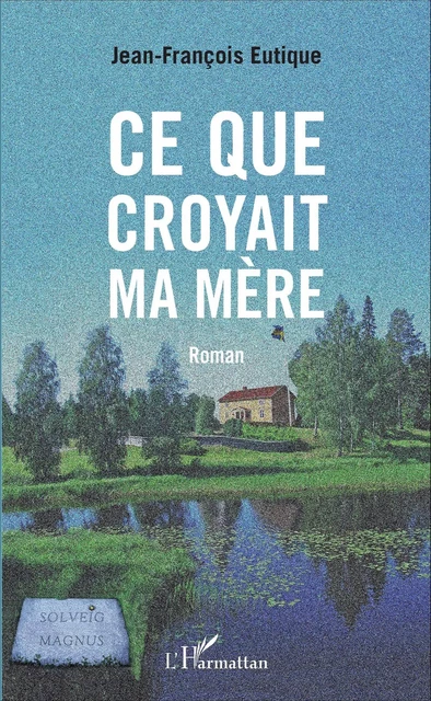 Ce que croyait ma mère - Jean-François Eutique - Editions L'Harmattan