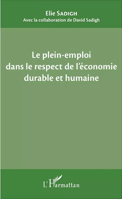 Le plein-emploi dans le respect de l'économie durable et humaine - Elie Sadigh - Editions L'Harmattan