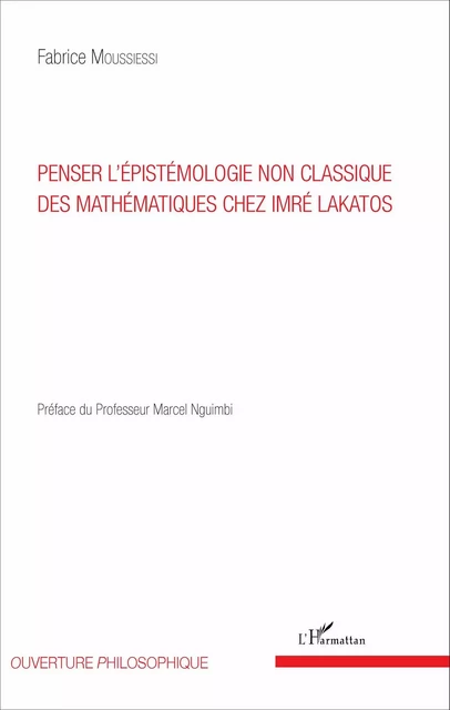 Penser l'épistémologie non classique des mathématiques chez Imré Lakatos - Fabrice Moussiessi - Editions L'Harmattan