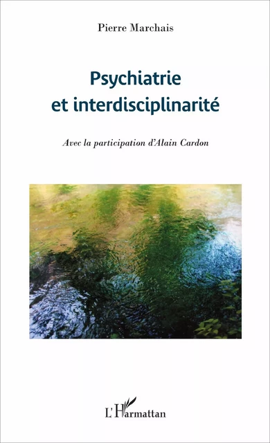 Psychiatrie et interdisciplinarité - Pierre Marchais - Editions L'Harmattan