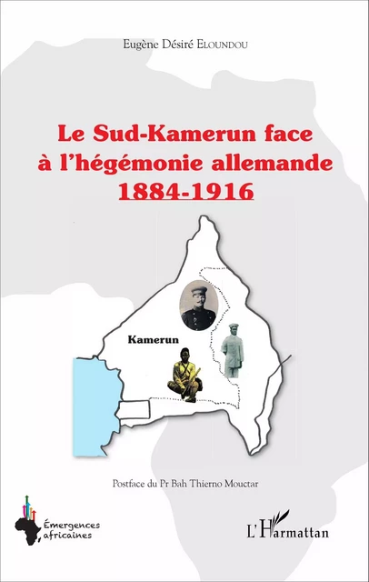 Le Sud-Kamerun face à l'hégémonie allemande 1884-1916 - Eugène Désiré Eloundou - Editions L'Harmattan