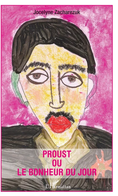 Proust ou le bonheur du jour - Jocelyne Zacharezuk - Editions L'Harmattan