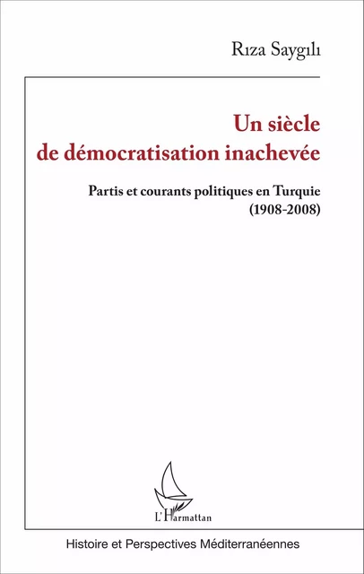 Un siècle de démocratisation inachevée - Riza Saygili - Editions L'Harmattan