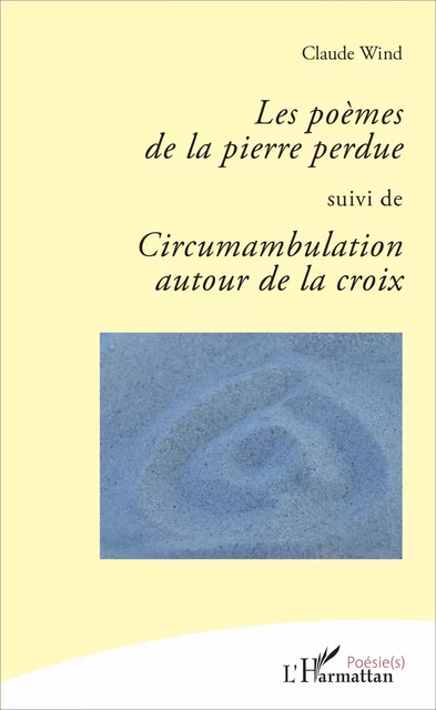 Les poèmes de la pierre perdue - Claude Wind - Editions L'Harmattan