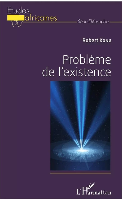 Problème de l'existence - Robert Kong - Editions L'Harmattan