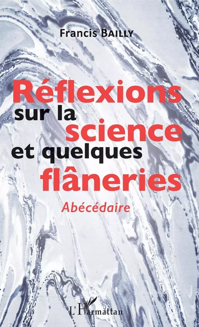 Réflexions sur la science et quelques flâneries - Francis Bailly - Editions L'Harmattan