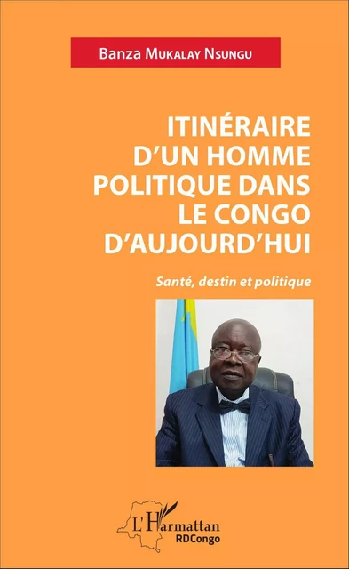 Itinéraire d'un homme politique dans le Congo d'aujourd'hui - Banza Mukalay Nsungu - Editions L'Harmattan