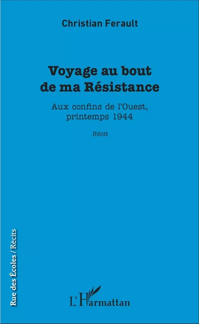 Voyage au bout de ma Résistance - Christian Ferault - Editions L'Harmattan