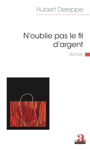 N'oublie pas le fil d'argent - Hubert Dereppe - Academia