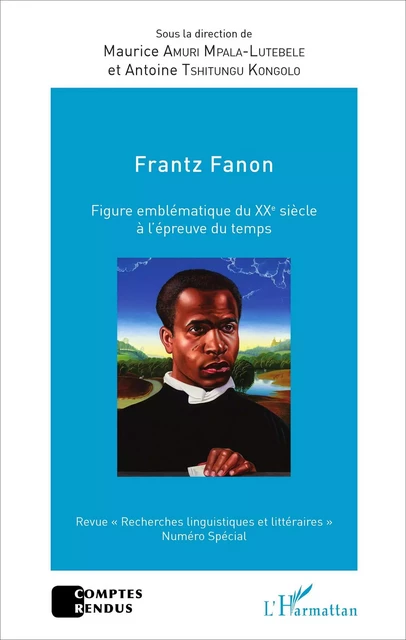 Frantz Fanon figure emblématique du XXe siècle à l'épreuve du temps - Maurice Amuri Mpala-Lutebele, Antoine Tshitungu Kongolo - Editions L'Harmattan