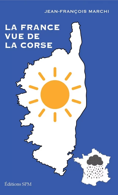 La France vue de la Corse - Jean-François Marchi - SPM