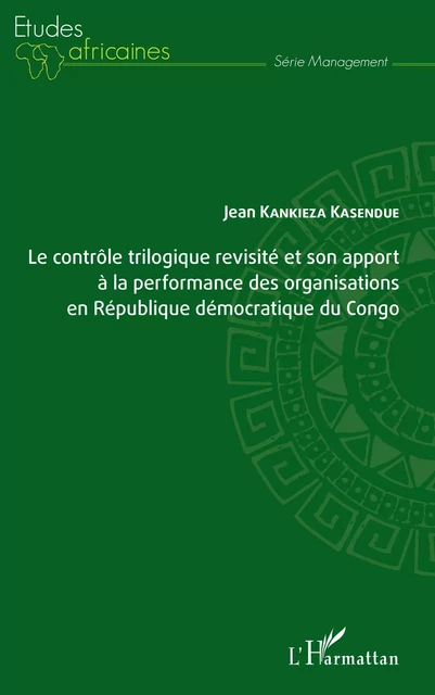 Le contrôle trilogique revisité et son apport à la performance des organisations en République démocratique du Congo - Jean Kankieza Kasendue - Editions L'Harmattan