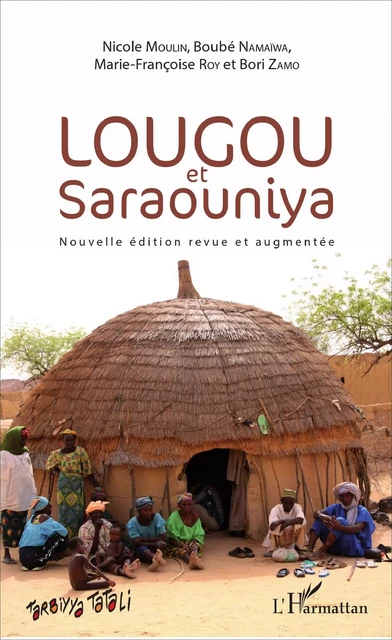 Lougou et Saraouniya - Nicole Moulin, Boubé Namaïwa, Marie-Françoise Roy, Bori Zamo - Editions L'Harmattan