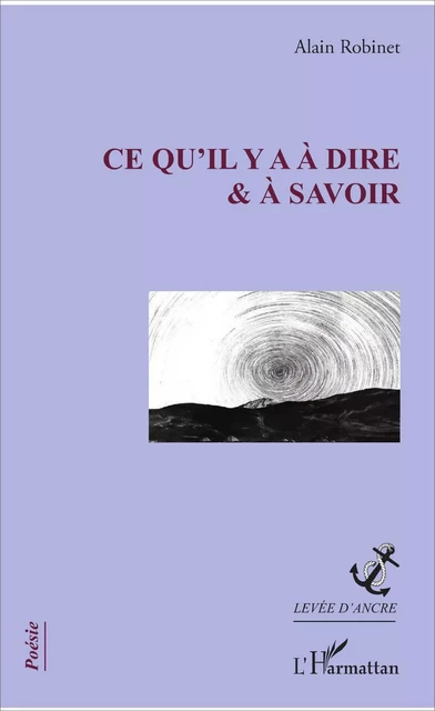 Ce qu'il y a à dire et à savoir -  Robinet alain - Editions L'Harmattan