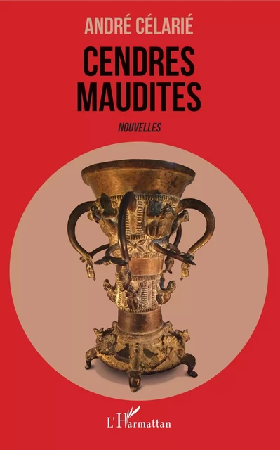 Cendres maudites - André Célarié - Editions L'Harmattan