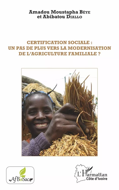 Certification sociale : un pas de plus vers la modernisation de l'agriculture familiale ? - Amadou Moustapha Bèye, Abibatou Diallo - Editions L'Harmattan