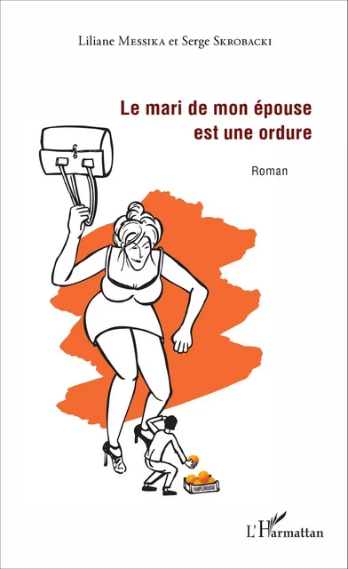 Le mari de mon épouse est une ordure - Serge Skrobacki, Liliane Messika - Editions L'Harmattan