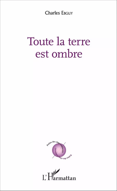 Toute la terre est ombre - Charles Ebguy - Editions L'Harmattan