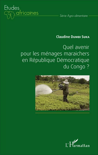 Quel avenir pour les ménages maraichers en République Démocratique du Congo ? - Claudine Dumbi Suka - Editions L'Harmattan