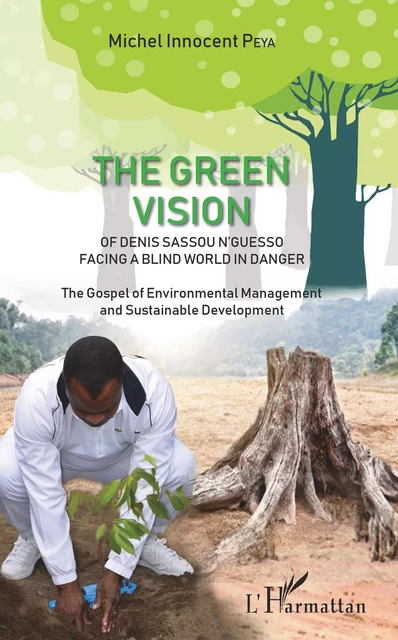 The green vision of Denis Sassou N'Guesso facing a blind world in danger - Michel Innocent Peya - Editions L'Harmattan