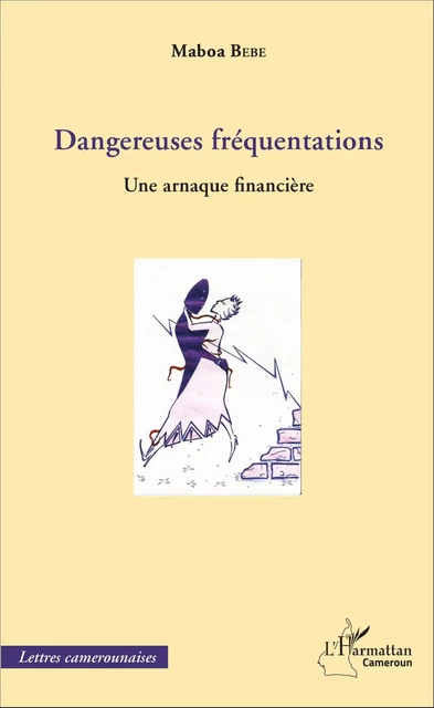 Dangereueses fréquentations. Une arnaque financière - Maboa Bebe - Editions L'Harmattan