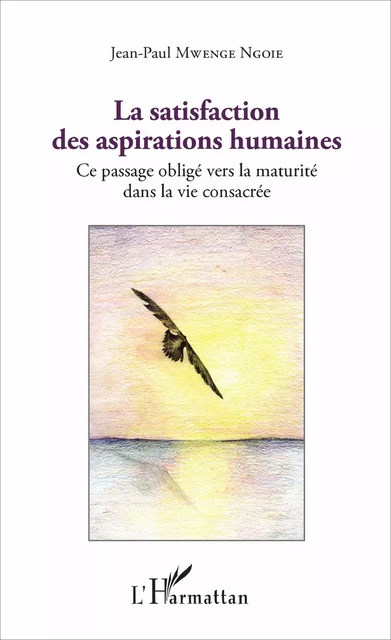 La satisfaction des aspirations humaines - JEAN PAUL Mwenge Ngoie - Editions L'Harmattan