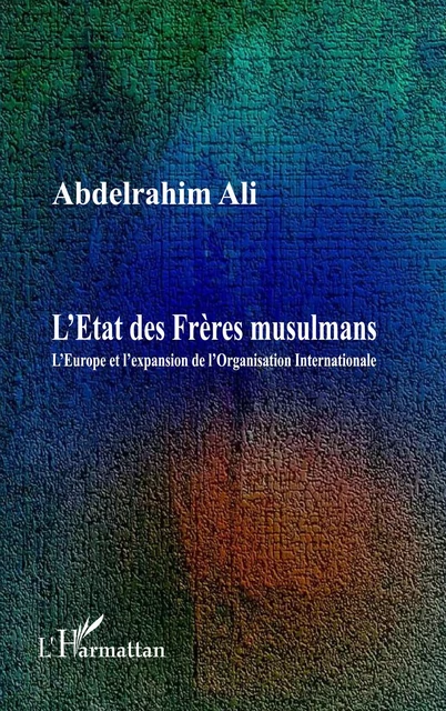 L'Etat des Frères musulmans - Abdelrahim Ali - Editions L'Harmattan