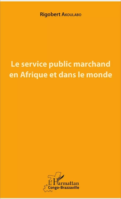 Le service public marchand en Afrique et dans le monde - Rigobert Akoulabo - Editions L'Harmattan