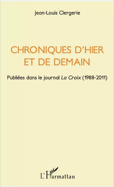 Chroniques d'hier et de demain - Jean-Louis Clergerie - Editions L'Harmattan