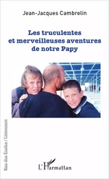 Les truculentes et merveilleuses aventures de notre papy