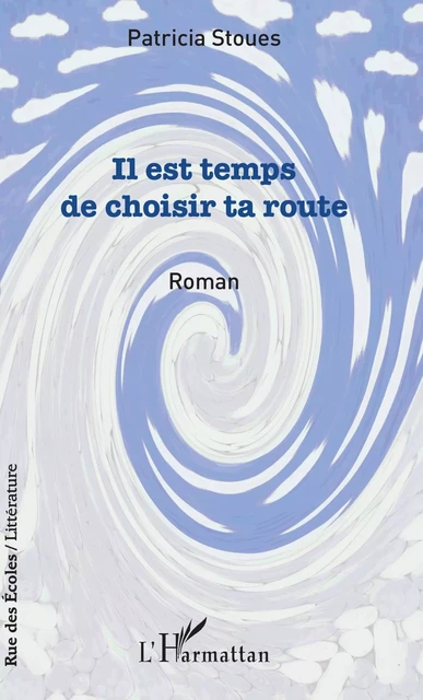 Il est temps de choisir ta route - Patricia Stoues - Editions L'Harmattan