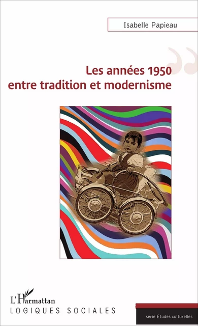 Les années 1950 entre tradition et modernisme - Isabelle Papieau - Editions L'Harmattan