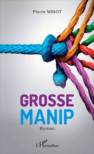 Grosse manip - Pierre Minot - Editions L'Harmattan