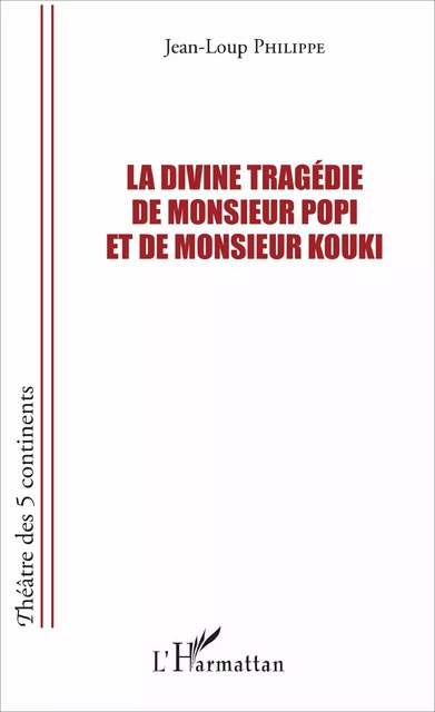 La divine tragédie de Monsieur Popi et de Monsieur Kouki - Jean-Loup Philippe - Editions L'Harmattan