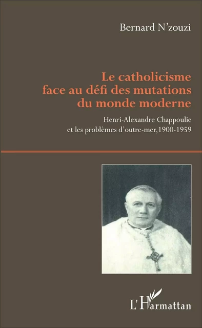 Le catholicisme face au défi des mutations du monde moderne - Bernard N'Zouzi - Editions L'Harmattan