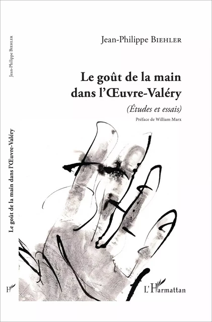 Le goût de la main dans l'Oeuvre-Valéry -  Biehler jean philippe - Editions L'Harmattan