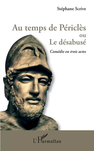 Au temps de Périclès ou Le désabusé - Stéphane Scrive - Editions L'Harmattan