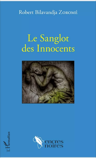 Le Sanglot des Innocents - Robert Bilavandja Zoromé - Editions L'Harmattan