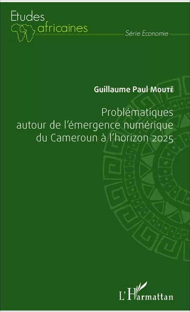 Problématiques autour de l'émergence numérique du Cameroun à l'horizon 2025 - Guillaume Paul Mouté - Editions L'Harmattan